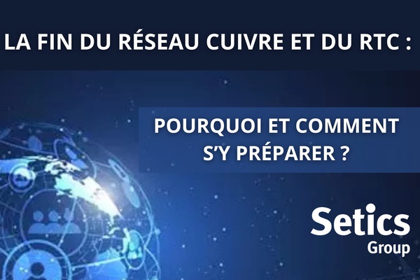 La fin du réseau cuivre et du RTC : pourquoi et comment s'y préparer ?